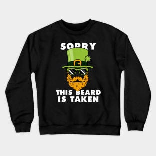 Saint Patrick's day Sorry This Beard Is Taken Funny Shirt Crewneck Sweatshirt